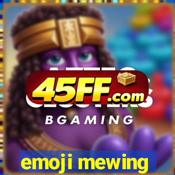 emoji mewing
